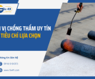 Đơn vị chống thấm tại Đà Lạt - 4 Tiêu chí bạn phải biết